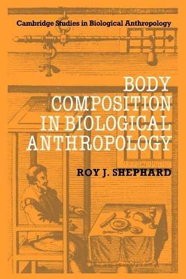Body Composition in Biological Anthropology - Roy J. Shephard - cover