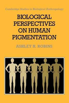 Biological Perspectives on Human Pigmentation - Ashley H. Robins - cover