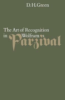 The Art of Recognition in Wolfram's 'Parzival' - Dennis Howard Green - cover