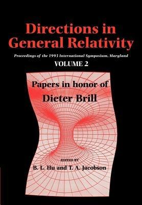 Directions in General Relativity: Volume 2: Proceedings of the 1993 International Symposium, Maryland: Papers in Honor of Dieter Brill - cover