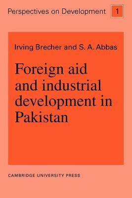 Foreign Aid and Industrial Development in Pakistan - Irving Brecher,S. A. Abbas - cover