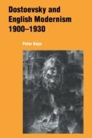 Dostoevsky and English Modernism 1900-1930 - Peter Kaye - cover