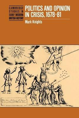Politics and Opinion in Crisis, 1678-81 - Mark Knights - cover