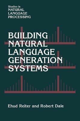 Building Natural Language Generation Systems - Ehud Reiter,Robert Dale - cover