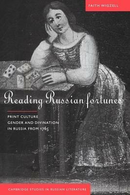 Reading Russian Fortunes: Print Culture, Gender and Divination in Russia from 1765 - Faith Wigzell - cover