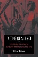 A Time of Silence: Civil War and the Culture of Repression in Franco's Spain, 1936-1945 - Michael Richards - cover
