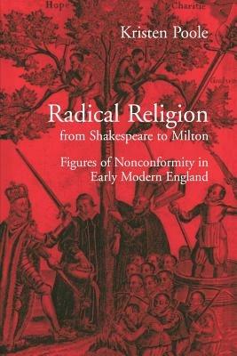 Radical Religion from Shakespeare to Milton: Figures of Nonconformity in Early Modern England - Kristen Poole - cover
