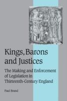 Kings, Barons and Justices: The Making and Enforcement of Legislation in Thirteenth-Century England