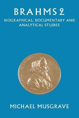 Brahms 2: Biographical, Documentary and Analytical Studies - cover