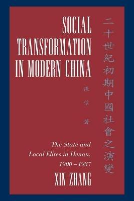 Social Transformation in Modern China: The State and Local Elites in Henan, 1900-1937 - Xin Zhang - cover