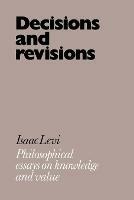 Decisions and Revisions: Philosophical Essays on Knowledge and Value - Isaac Levi - cover