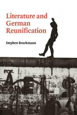 Literature and German Reunification - Stephen Brockmann - cover
