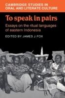 To Speak in Pairs: Essays on the Ritual Languages of eastern Indonesia - cover