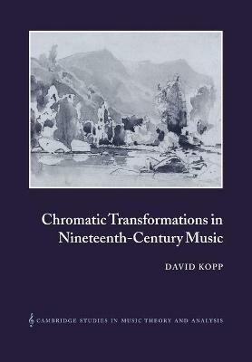 Chromatic Transformations in Nineteenth-Century Music - David Kopp - cover