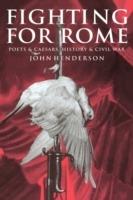 Fighting for Rome: Poets and Caesars, History and Civil War - John Henderson - cover