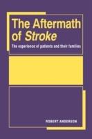 The Aftermath of Stroke: The Experience of Patients and their Families - Robert Anderson - cover