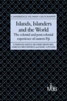 Islands, Islanders and the World: The Colonial and Post-colonial Experience of Eastern Fiji - Tim Bayliss-Smith,Richard Bedford,Harold Brookfield - cover