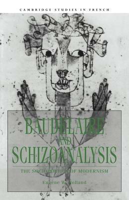 Baudelaire and Schizoanalysis: The Socio-Poetics of Modernism - Eugene W. Holland - cover