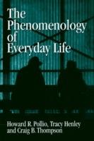The Phenomenology of Everyday Life: Empirical Investigations of Human Experience - Howard R. Pollio,Tracy B. Henley,Craig J. Thompson - cover