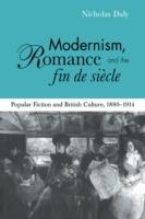 Modernism, Romance and the Fin de Siecle: Popular Fiction and British Culture - Nicholas Daly - cover