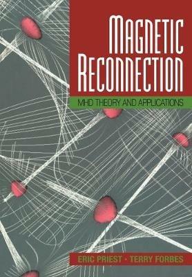 Magnetic Reconnection: MHD Theory and Applications - Eric Priest,Terry Forbes - cover