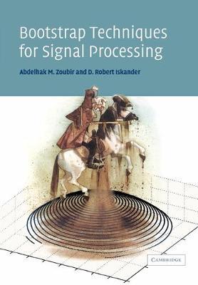Bootstrap Techniques for Signal Processing - Abdelhak M. Zoubir,D. Robert Iskander - cover