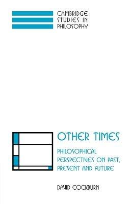 Other Times: Philosophical Perspectives on Past, Present and Future - David Cockburn - cover