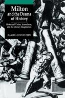 Milton and the Drama of History: Historical Vision, Iconoclasm, and the Literary Imagination - David Loewenstein - cover