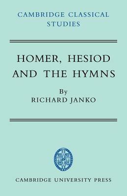 Homer, Hesiod and the Hymns: Diachronic Development in Epic Diction - Richard Janko - cover