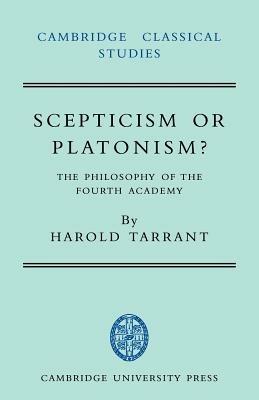 Scepticism or Platonism?: The Philosophy of the Fourth Academy - Harold Tarrant - cover