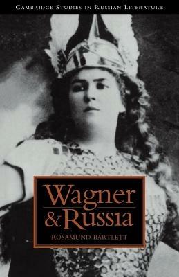 Wagner and Russia - Rosamund Bartlett - cover