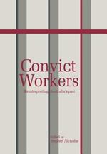 Convict Workers: Reinterpreting Australia's Past
