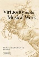Virtuosity and the Musical Work: The Transcendental Studies of Liszt - Jim Samson - cover