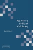 Max Weber's Politics of Civil Society - Sung Ho Kim - cover