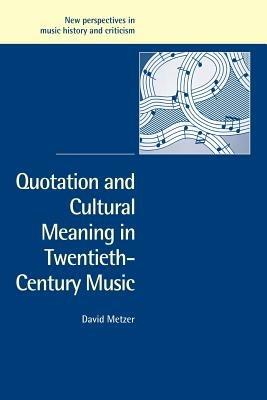 Quotation and Cultural Meaning in Twentieth-Century Music - David Metzer - cover