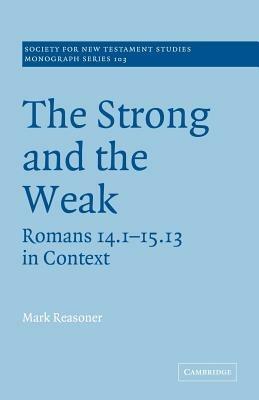 The Strong and the Weak: Romans 14.1-15.13 in Context - Mark Reasoner - cover