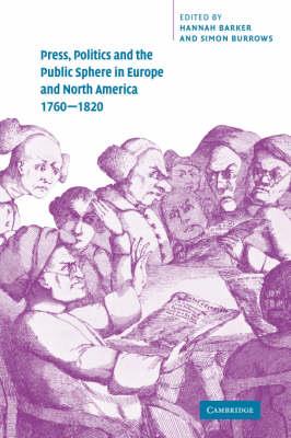 Press, Politics and the Public Sphere in Europe and North America, 1760-1820 - cover