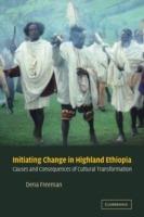 Initiating Change in Highland Ethiopia: Causes and Consequences of Cultural Transformation - Dena Freeman - cover