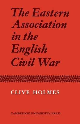 The Eastern Association in the English Civil War - Clive Holmes - cover