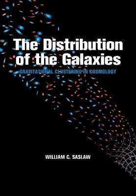 The Distribution of the Galaxies: Gravitational Clustering in Cosmology - William C. Saslaw - cover