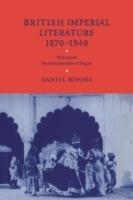 British Imperial Literature, 1870-1940: Writing and the Administration of Empire - Daniel Bivona - cover