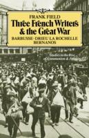 Three French Writers and the Great War: Studies in the Rise of Communism and Fascism