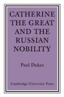 Catherine the Great and the Russian Nobilty: A Study Based on the Materials of the Legislative Commission of 1767 - Paul Dukes - cover
