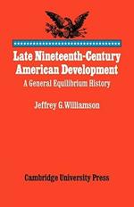 Late Nineteenth-Century American Development: A General Equilibrium History