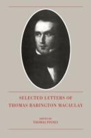 The Selected Letters of Thomas Babington Macaulay - Thomas Babington Macaulay - cover