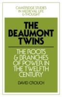 The Beaumont Twins: The Roots and Branches of Power in the Twelfth Century - David Crouch - cover