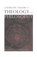 A Semiotic Theory of Theology and Philosophy - Robert S. Corrington - cover