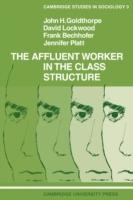 The Affluent Worker in the Class Structure - John H. Goldthorpe,David Lockwood,Frank Bechhofer - cover