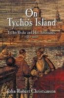 On Tycho's Island: Tycho Brahe and his Assistants, 1570-1601 - John Robert Christianson - cover