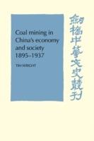 Coal Mining in China's Economy and Society 1895-1937 - Tim Wright - cover